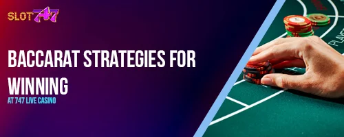 Baccarat Strategies for Winning at 747 LIVE Casino